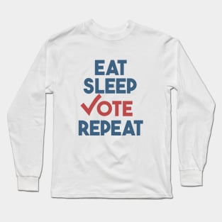 Eat Sleep Vote Repeat Long Sleeve T-Shirt